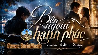 Bên Ngoài Hạnh Phúc Cover Ai (Diệu Hương) - Nhạc Trữ Tình Hay 2026 Baria