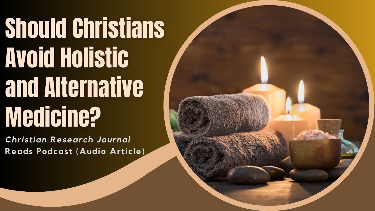 Should Christians Avoid Holistic and Alternative Medicine?