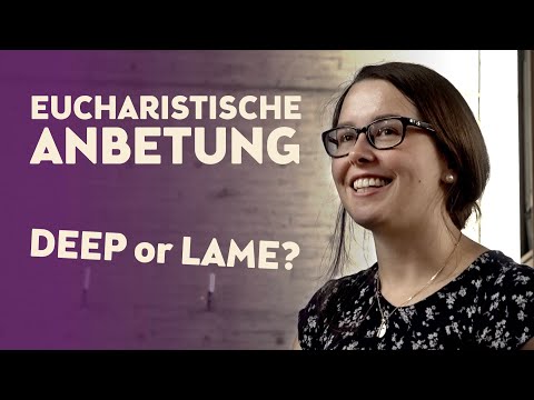Eucharistische Anbetung – deep or lame?