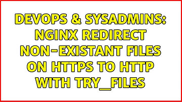 DevOps & SysAdmins: Nginx redirect non-existant files on https to http with try_files