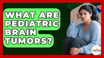 What Are Pediatric Brain Tumors? - Brain Health Support Network