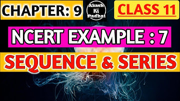 NCERT Example - 7  || SEQUENCE and SERIES || chapter - 9 |Class 11 Maths  @Akash ki Padhai