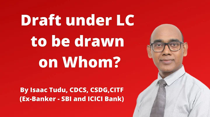 Draft under LC to be drawn on whom?  By Isaac Tudu