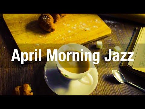 April Morning Jazz - Sweet Jazz and Bossa Nova Music for Good Mood