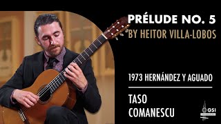 Heitor Villa-Lobos' "Prélude No. 5" played by Taso Comanescu on a 1973 Hernández y Aguado guitar