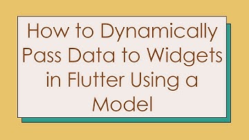 How to Dynamically Pass Data to Widgets in Flutter Using a Model