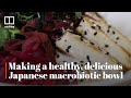 Making a healthy, delicious Japanese macrobiotic bowl with chef Peggy Chan