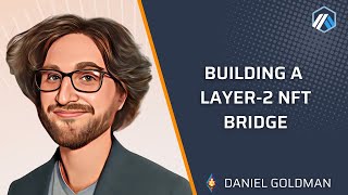 Building a Layer 2 NFT Bridge with Daniel Goldman