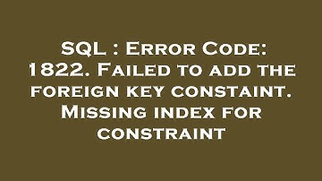 SQL : Error Code: 1822. Failed to add the foreign key constaint. Missing index for constraint