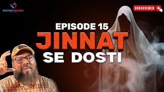 Jinnat Se Dosti  Kya Yeh Mumkin Hai  Haqeeqat Aur Rohani Asraat  Dr Ibrahim  Ep 15