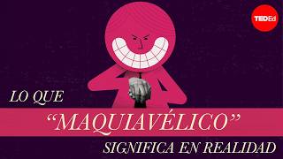El verdadero significado de “maquiavélico” - Pazit Cahlon y Alex Gendler
