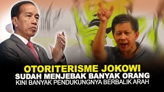 OTORITERISME JOKOWI SUDAH MENJEBAK BANYAK ORANG. KINI BANYAK PENDUKUNGNYA BERBALIK ARAH