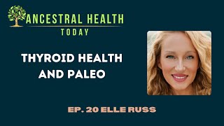 Elle Russ - Thyroid Health and Paleo (Ancestral Health Today Episode 020) by AncestryFoundation 732 views 3 months ago 58 minutes