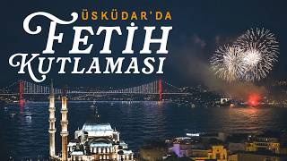 İstanbul’un fethinin 573. yıl dönümü dolayısıyla Üsküdar'da havai fişek gösterisi gerçekleştirildi