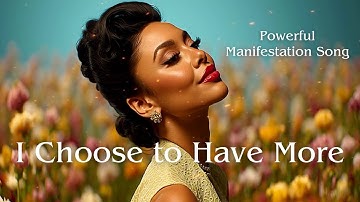 🎙️ Manifestation Song - I Choose to Have More - Attract an expansive life full of love and abundance