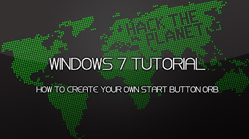 Windows 7 | Create Your Own Start Button Orb