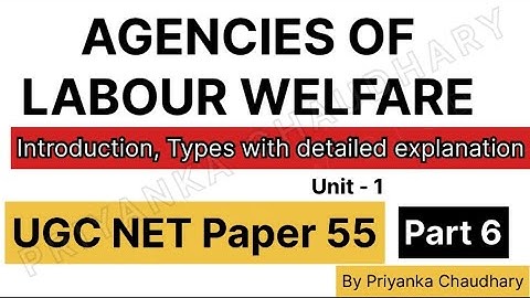 "Agencies of Labour Welfare in detail with examples” NTA UGC NET Paper 55: Labour welfare Unit-1