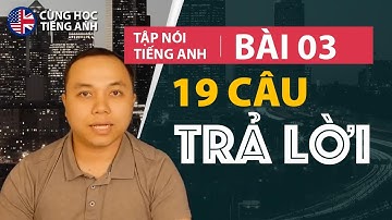[Tập nói tiếng Anh] Bài 3: Những câu trả lời đơn giản phải thuộc lòng -Cho người Việt ở Hải ngoại
