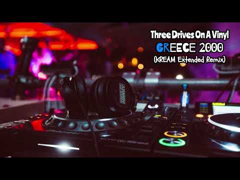Three Drives, Three Drives On A Vinyl - Greece 2000 (KREAM Extended Remix)