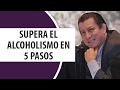 Supera el Alcoholismo en 5 pasos /Dr. Ramón Acevedo