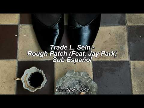 Trade L (트레이드엘), Sein - Rough Patch (Feat. Jay Park) (Sub Esp)