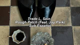 Famous Trade L (트레이드엘), Sein - Rough Patch (Feat. Jay Park) (Sub Esp) Wealth