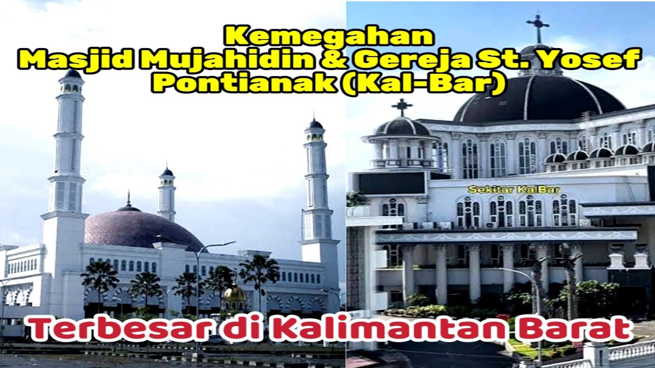 Kemegahan Masjid Mujahidin Dan Gereja Khatolik St. Yosef (Pontianak) Terbesar Di KalBar
