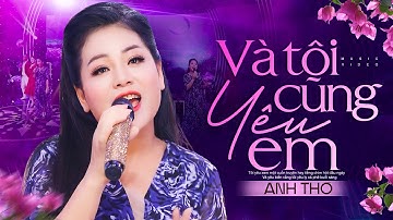VÀ TÔI CŨNG YÊU EM - Anh Thơ, Sáng tác: Đức Huy [MV 4K]