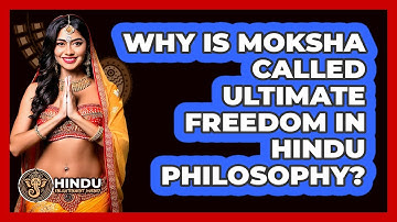 Why Is Moksha Called Ultimate Freedom In Hindu Philosophy? - Hindu Enlightenment Journey