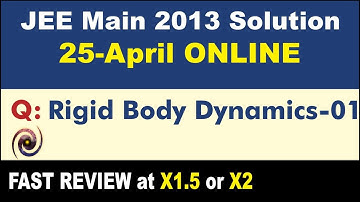 JEE Main 2013 Physics Solutions | Rigid Body Dynamics-01