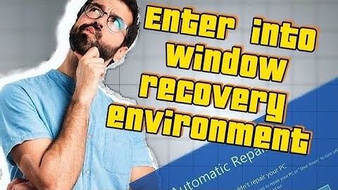 How to enter windows recovery environment for windos 10 ,11