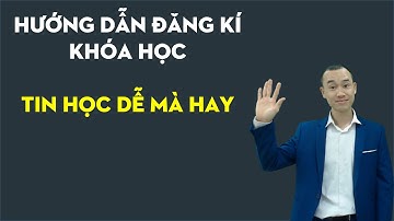 Hướng dẫn đăng kí khóa tin học dễ mà hay bồi dưỡng giáo viên 2021