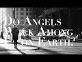 What Are Angels Doing in the Lives of People Living on Earth?
