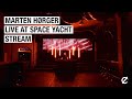 MARTEN HØRGER LIVE at SPACE YACHT STREAM