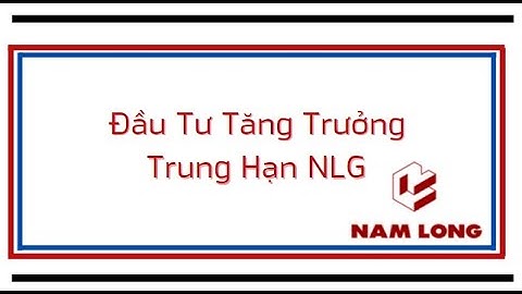 Đầu Tư Tăng Trưởng Trung Hạn NLG | Phân Tích Định Giá Cổ Phiếu NLG
