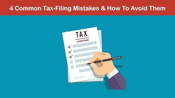 4 Common Tax-Filing Mistakes And How To Avoid Them