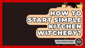 How To Start Simple Kitchen Witchery? - Occult Origins Explained