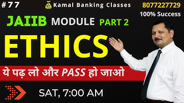 #77/ 05-Dec @7:00AM-JAIIB-Ethics Module - Kamal Sir