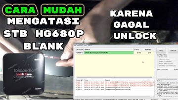 MENGATASI STB HG680P BLANK KARENA GAGAL FLASHING ATAU UNLOCK UNTUK PEMULA