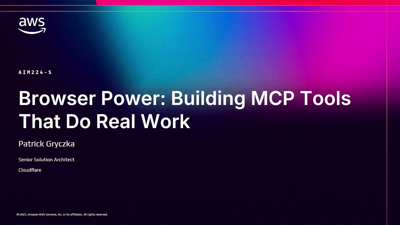 AWS re:Invent 2025 - Browser Power: Building MCP Tools That Do Real Work (AIM224)