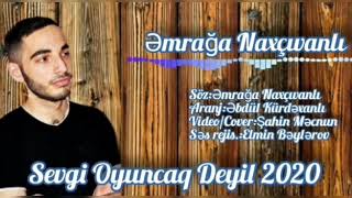 Emraga Naxcivanli - Sevgi Oyuncaq Deyil 2020  ( Cox Super Mahni ) Resimi