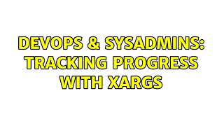 Famous DevOps & SysAdmins: Tracking progress with xargs (3 Solutions!!) Net Worth