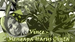 Vince   Mengapa Harus Cinta  - Durasi: 3:30. 