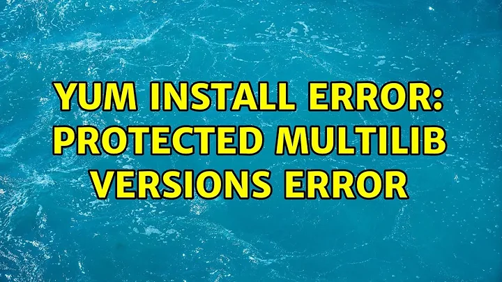 yum install error: protected multilib versions error (2 Solutions!!)