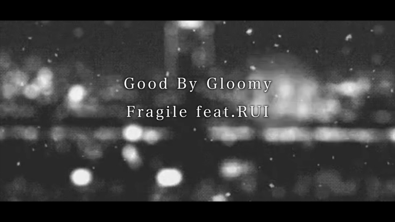 Good By Gloomy / Fragile feat.RUI