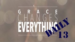 Daily: Grace Changes Everything 13