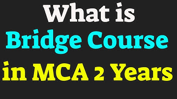 What is Bridge Course in MCA 2 Years ?