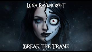 BREAK THE FRAME | Dark Gothic Metal Anthem 🖤🎭 | Luna Ravencroft