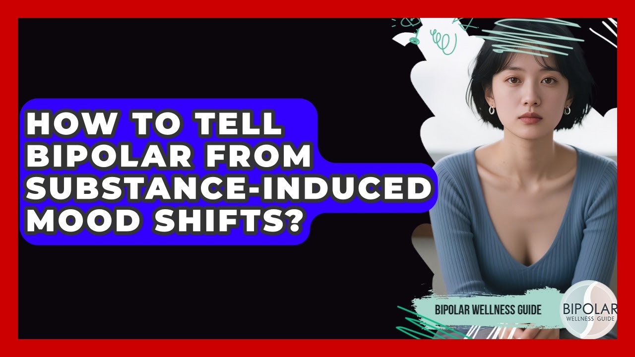 How To Tell Bipolar From Substance-induced Mood Shifts? - Bipolar Wellness Guide