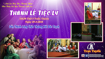 Trực Tiếp : Thánh Lễ Tiệc Ly - Nghi Thức Rửa Chân Cho Các Môn Đệ Tại  Đền Thánh Bác Trạch 2018